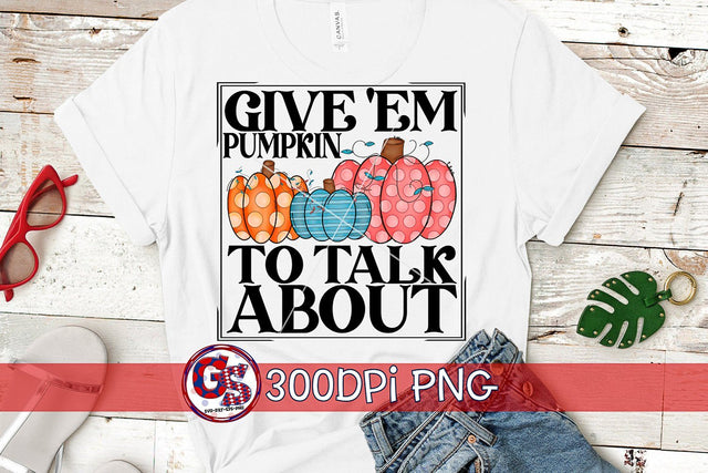 Give 'Em Pumpkin To Talk About PNG for Sublimation Sublimation Greedy Stitches 