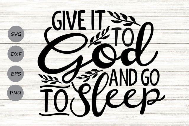 Give It To God And Go To Sleep| Christian SVG Cutting Files. SVG CosmosFineArt 
