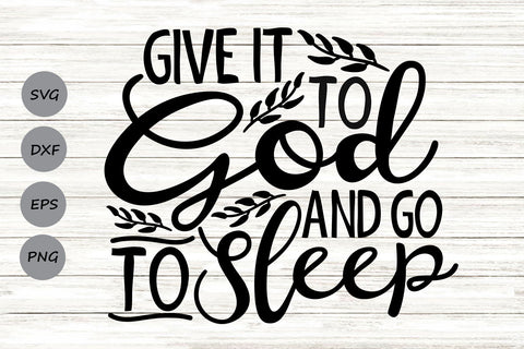 Give It To God And Go To Sleep| Christian SVG Cutting Files. SVG CosmosFineArt 
