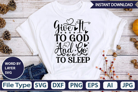 Give It To God And Go To Sleep SVG Cut File SVGs,Quotes and Sayings,Food & Drink,On Sale, Print & Cut SVG DesignPlante 503 