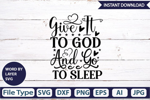 Give It To God And Go To Sleep SVG Cut File SVGs,Quotes and Sayings,Food & Drink,On Sale, Print & Cut SVG DesignPlante 503 