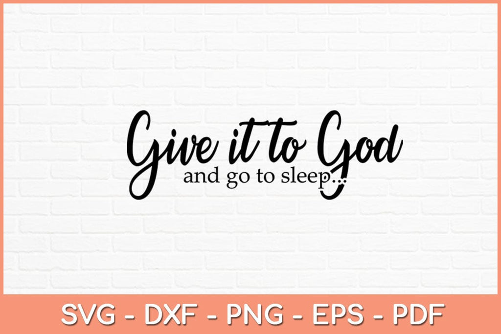Give It To God And Go To Sleep Svg Design - So Fontsy