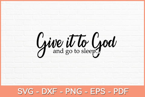 Give It To God And Go To Sleep Svg Design SVG artprintfile 