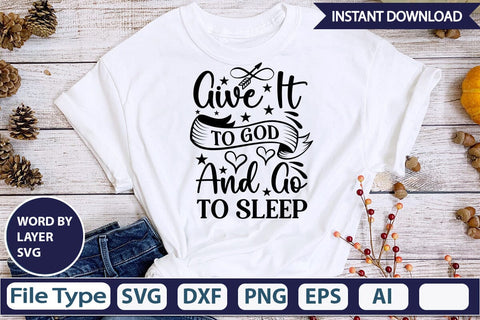 Give It To God And Go To Sleep SVG Design SVGs,Quotes and Sayings,Food & Drink,On Sale, Print & Cut SVG DesignPlante 503 
