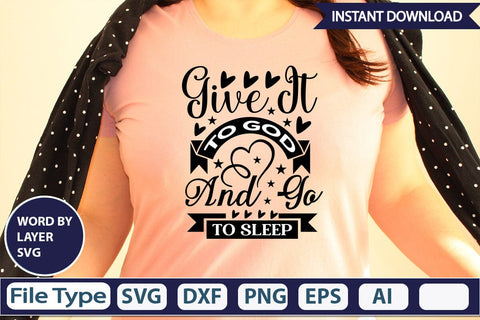 Give It To God And Go To Sleep SVG Design SVGs,Quotes and Sayings,Food & Drink,On Sale, Print & Cut SVG DesignPlante 503 