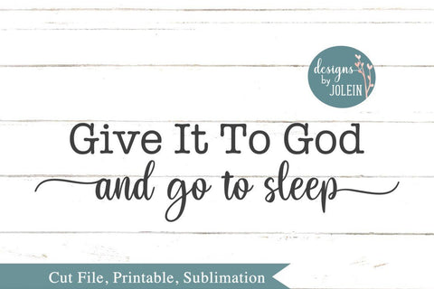 Give it to God and go to sleep SVG Designs by Jolein 