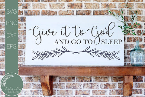 Give It To God And Go To Sleep Svg-Farmhouse Svg, Religious Svg SVG Linden Valley Designs 