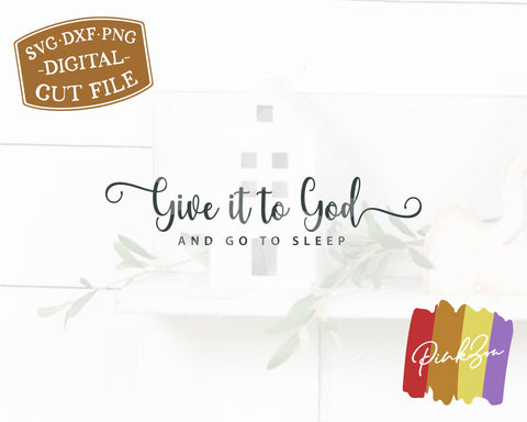 Give it to God and go to Sleep SVG Files, Christian Svg, Farmhouse Svg, Bedroom Svg, Religious Svg, Commercial Use, Digital Cut Files (1309280287) SVG PinkZou 