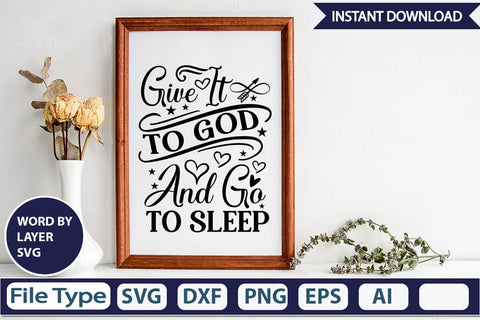 Give It To God And Go To Sleep SVGs,Quotes and Sayings,Food & Drink,On Sale, Print & Cut SVG DesignPlante 503 