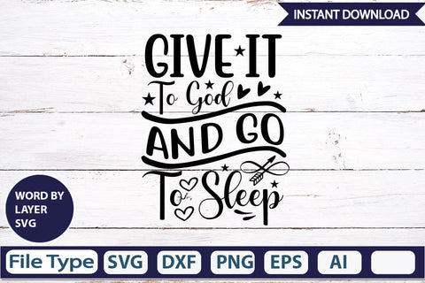 Give It To God And Go To Sleep SVGs,Quotes and Sayings,Food & Drink,On Sale, Print & Cut SVG DesignPlante 503 