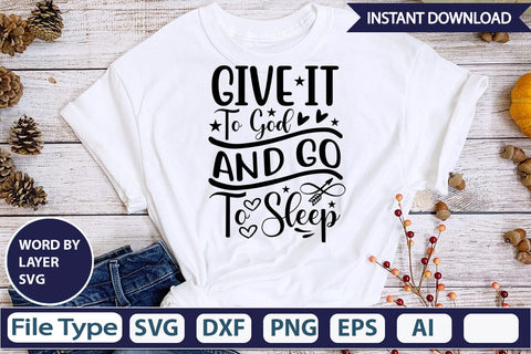 Give It To God And Go To Sleep SVGs,Quotes and Sayings,Food & Drink,On Sale, Print & Cut SVG DesignPlante 503 