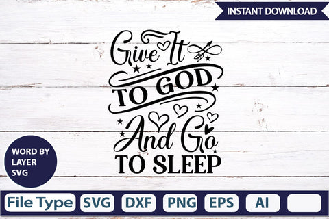 Give It To God And Go To Sleep SVGs,Quotes and Sayings,Food & Drink,On Sale, Print & Cut SVG DesignPlante 503 