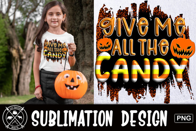 Give me all the Candy Sublimation Design|Halloween PNG Sublimation Last Frontier Design Co. 