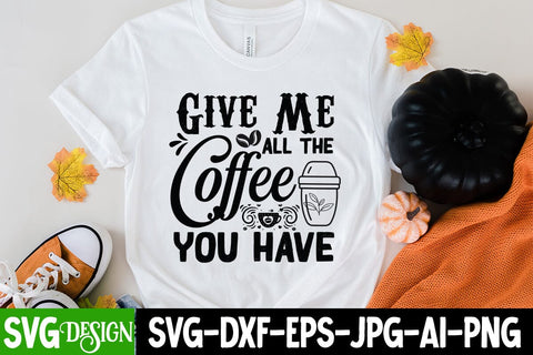 Give Me All The Coffee You Have SVG Cut File SVG BlackCatsMedia 