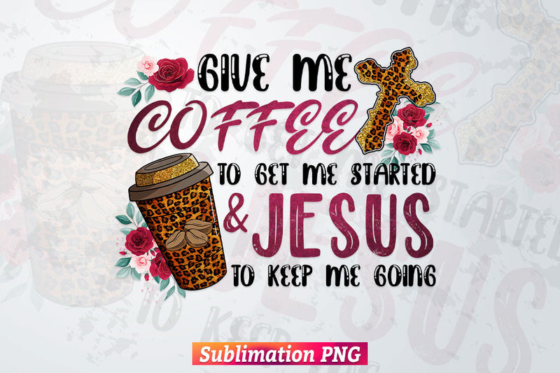 Give Me Coffee & Jesus Leopard Christian Bible Quotes T shirt Design Png Sublimation Printable Files Sublimation DesignDestine 