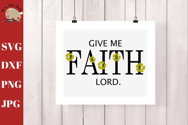 Give Me Faith Lord - Faith quote - christian quote shirt svg dxf SVG The Artsy Spot 