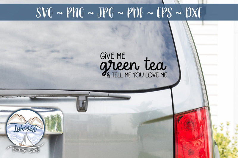 Give Me Green Tea and Tell Me You Love Me SVG Lakeside Cottage Arts 
