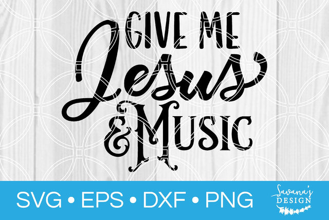 Give Me Jesus and Music SVG SavanasDesign 