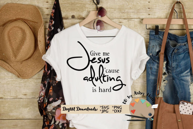 Give me Jesus because adulting is hard quote svg cut file - Christian faith svg dxf file SVG The Artsy Spot 