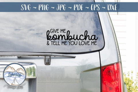 Give Me Kombucha and Tell Me You Love Me SVG Lakeside Cottage Arts 