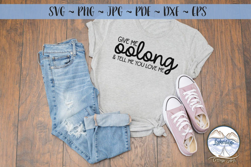 Give Me Oolong and Tell Me You Love Me SVG Lakeside Cottage Arts 