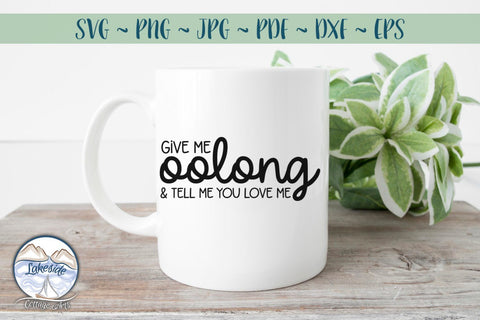Give Me Oolong and Tell Me You Love Me SVG Lakeside Cottage Arts 