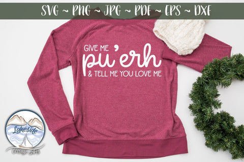 Give Me Pu' Erh and Tell Me You Love Me SVG Lakeside Cottage Arts 