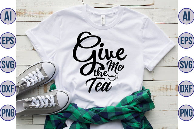 Give Me The Tea svg SVG nirmal108roy 