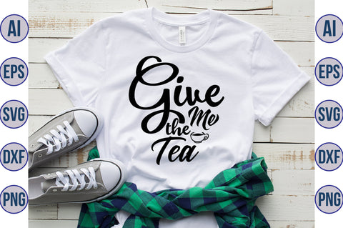 Give Me The Tea svg SVG nirmal108roy 