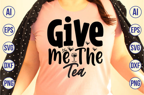 Give Me The Tea svg SVG nirmal108roy 
