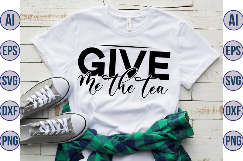 Give Me The Tea svg SVG nirmal108roy 