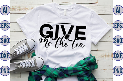 Give Me The Tea svg SVG nirmal108roy 