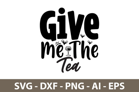 Give Me The Tea svg SVG nirmal108roy 