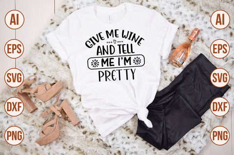 Give Me Wine And Tell Me I am Pretty svg SVG nirmal108roy 