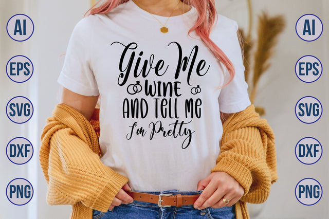 Give Me Wine And Tell Me I am Pretty svg SVG nirmal108roy 
