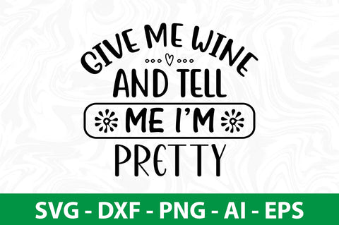 Give Me Wine And Tell Me I am Pretty svg SVG nirmal108roy 