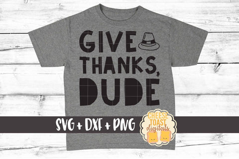 Give Thanks Dude - Thanksgiving SVG PNG DXF Cut Files SVG Cheese Toast Digitals 