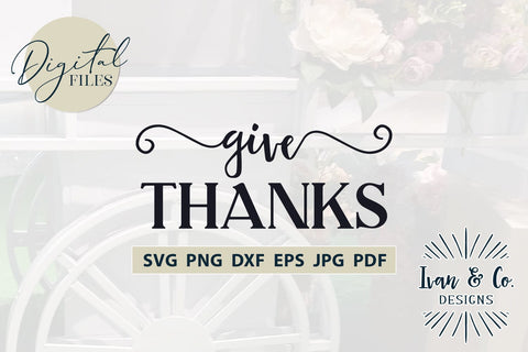 Give Thanks Svg Files, Thanksgiving Svg, Fall Svg, Autumn Svg, Cricut Svg, Silhouette Designs, Digital Cut Files, JPG DXF PNG (771661334) SVG Ivan & Co. Designs 