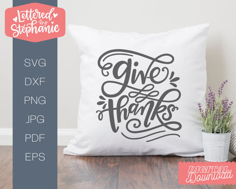 Give Thanks SVG, Thanksgiving SVG SVG Lettered by Stephanie 