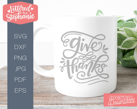 Give Thanks SVG, Thanksgiving SVG SVG Lettered by Stephanie 