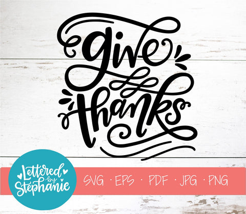 Give Thanks SVG, Thanksgiving SVG SVG Lettered by Stephanie 