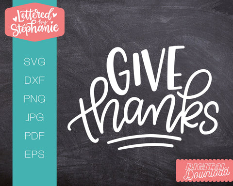 Give Thanks SVG, Thanksgiving SVG SVG Lettered by Stephanie 