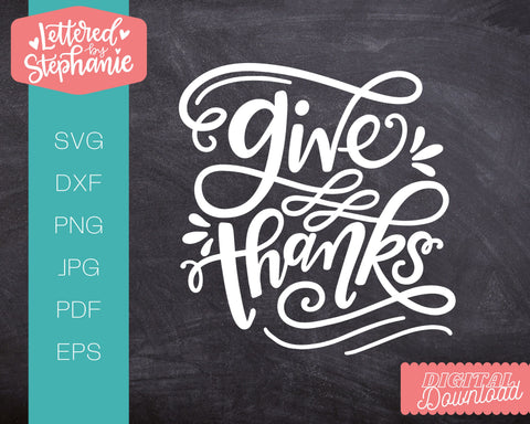 Give Thanks SVG, Thanksgiving SVG SVG Lettered by Stephanie 
