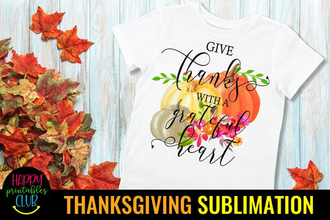 Give Thanks With Grateful Heart Thanksgiving Sublimation Sublimation Happy Printables Club 