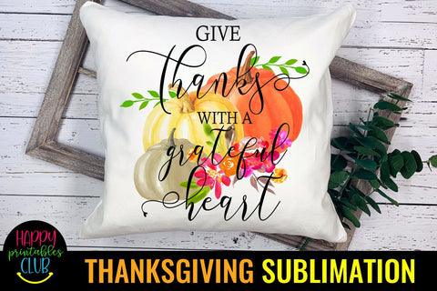 Give Thanks With Grateful Heart Thanksgiving Sublimation Sublimation Happy Printables Club 