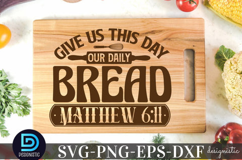 Give us this day our daily bread matthew 6:11, Kitchen Quotes SVG SVG DESIGNISTIC 