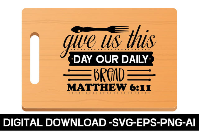Give Us This Day Our Daily Bread Matthew 6:11 SVG SVG designmaster24 
