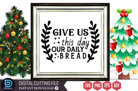 Give us this day our daily bread SVG, Give us this day our daily bread SVG DESIGNISTIC 