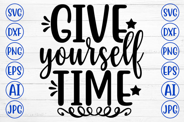 GIVE YOURSELF TIME SVG Cut File SVG Syaman 