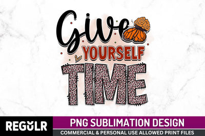 Give yourself time SVG Sublimation Regulrcrative 